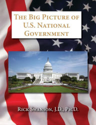 Title: The Big Picture of U.S. National Government, Author: Rick Swanson