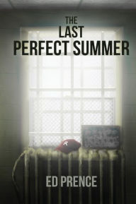 Title: The Last Perfect Summer, Author: Ed Prence