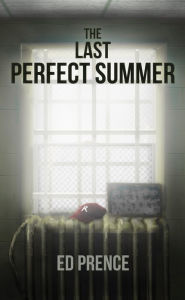 Title: The Last Perfect Summer, Author: Ed Prence