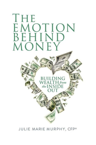 The Emotion Behind Money: Building Wealth from the Inside Out
