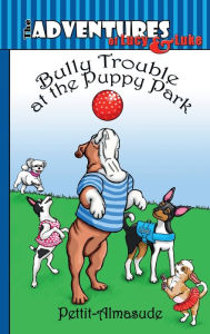 Title: Bully Trouble at the Puppy Park, Author: JoAnna Pettit-Almasude