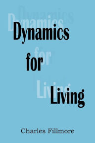 Title: Dynamics for Living, Author: Charles Fillmore