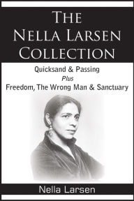Title: The Nella Larsen Collection; Quicksand, Passing, Freedom, The Wrong Man, Sanctuary, Author: Nella Larsen
