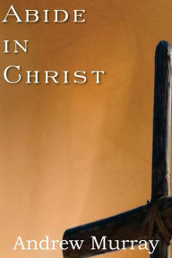 Title: Abide in Christ, Author: Andrew Murray