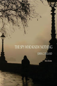 Title: The Spy Who Knew Nothing, Author: John C. Boland