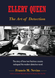 Title: Ellery Queen: The Art of Detection: The story of how two fractious cousins reshaped the modern detective novel., Author: Francis M. Nevins