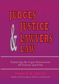 Title: Judges & Justice & Lawyers & Law: Exploring the Legal Dimensions of Fiction and Film, Author: Francis M. Nevins