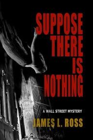 Title: Suppose There Is Nothing, Author: James L. Ross