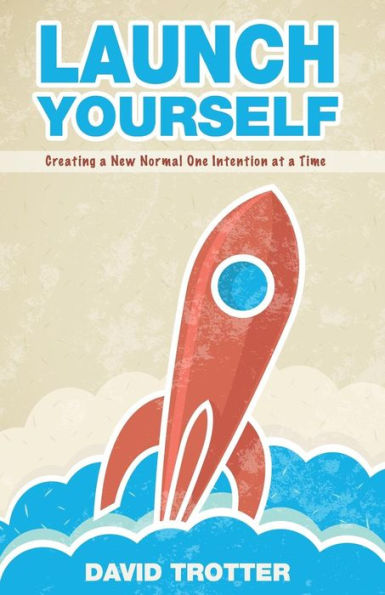 Launch Yourself: Creating a New Normal One Intention at a Time