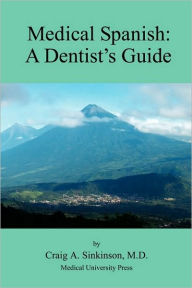 Title: Medical Spanish: A Dental Guide, Author: Craig Alan Sinkinson