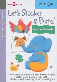 Title: Let's Sticker and Paste Amazing Animals, Author: Kumon Publishing