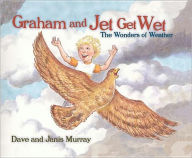 Title: Graham and Jet Get Wet: The Wonders of Weather, Author: Janis Murray