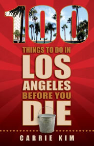 Title: 100 Things to Do in Los Angeles Before You Die, Author: Carrie Kim