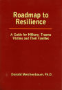 Roadmap to Resilience: A Guide for Military, Trauma Victims and Their Families