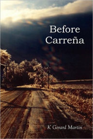 Title: Before Carrena, Author: K Gerard Martin