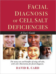 Title: Facial Diagnosis of Cell Salt Deficiencies: A Practitioner's Guide, Author: David R. Card