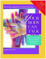 Title: Your Body Can Talk: How to Use Simple Muscle Testing for Health and Well Being, Author: Susan L. Levy