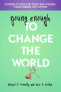 Young Enough To Change The World: Stories of kids and teens who turned their dreams into action