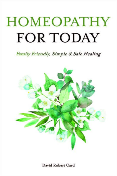 Homeopathy For Today: Family Friendly, Simple & Safe Healing