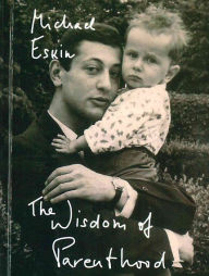 Title: The Wisdom of Parenthood: An Essay, Author: Michael Eskin