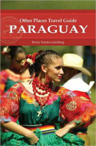 Title: Paraguay (Other Places Travel Guide), Author: Romy Natalia Goldberg