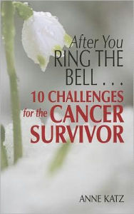 Title: After You Ring the Bell... 10 Challenges for the Cancer Survivor, Author: Anne Katz