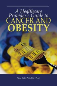 Title: A Healthcare Provider's Guide to Cancer and Obesity, Author: Anne Katz