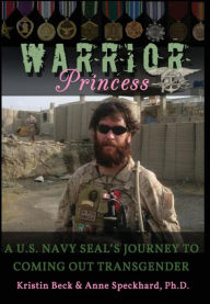 Title: Warrior Princess A U.S. Navy SEAL's Journey to Coming out Transgender, Author: Kristin Beck