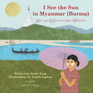 Title: I See the Sun in Myanmar (Burma), Author: Dedie King