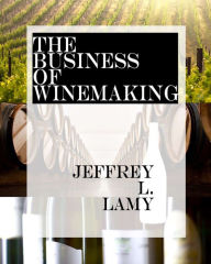 Title: Business of Winemaking, Author: Jeffrey L. Lamy