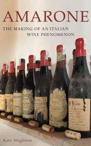 Title: Amarone: The Making of a Italian Wine Phenomenon, Author: Kate Singleton