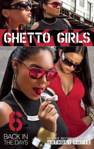 Title: Ghetto Girls 6: Back in the Days, Author: Anthony Whyte