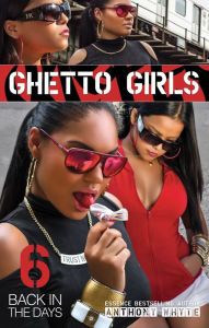 Title: Ghetto Girls 6: Back in the Days, Author: Anthony Whyte