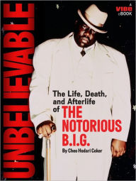 Title: Unbelievable: The Life, Death, and Afterlife of the Notorious B.I.G., Author: Cheo Hodari Coker