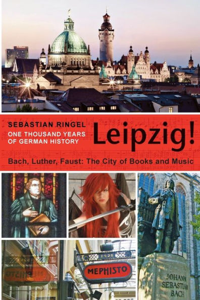 Leipzig. One Thousand Years of German History: Bach, Luther, Faust. The City of Books and Music