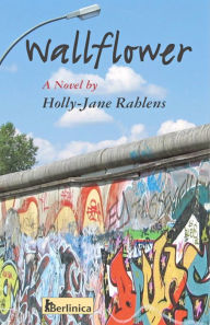 Title: Wallflower: A Novel, Author: Holly-Jane Rahlens