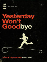 Title: Yesterday Won't Goodbye, Author: Brian S. Ellis