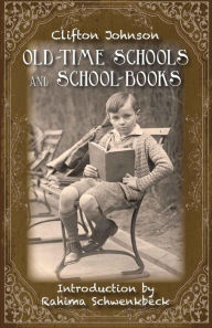 Title: Old Time Schools and School Books, Author: Clifton Johnson