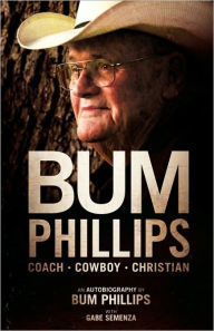 Title: Bum Phillips: Coach, Cowboy, Christian, Author: Bum Phillips