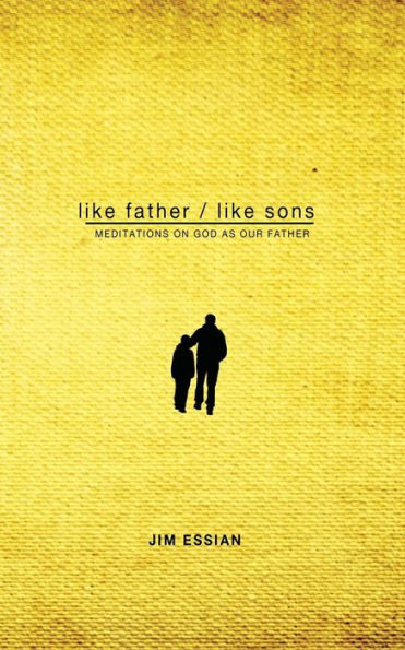 Like Father, Sons: Meditations on God as Our Father