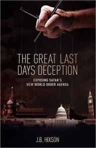 Title: The Great Last Days Deception, Author: J.B. Hixson