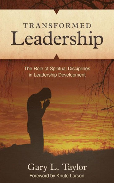 Transformed Leadership: The Role of Spiritual Discipline Leadership Development