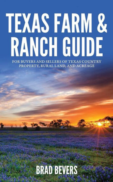 Texas Farm & Ranch Guide: For Buyers and Sellers of Country Property, Rural Land Acreage