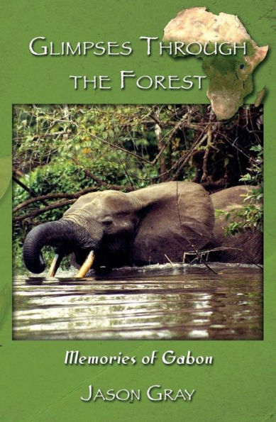 Glimpses through the Forest: Memories of Gabon