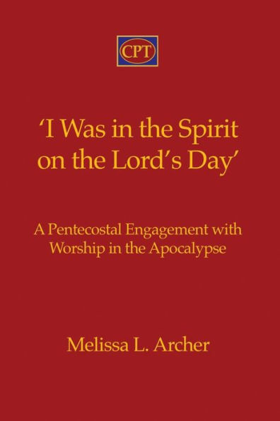 'I Was in the Spirit on the Lord's Day': A Pentecostal Engagement with Worship in the Apocalypse