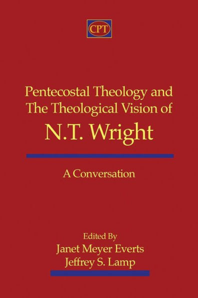 Pentecostal Theology and the Theological Vision of N.T. Wright: A Conversation