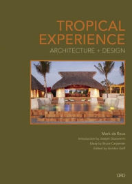 Title: Tropical Experience: Architecture + Design, Author: Mark de Reus