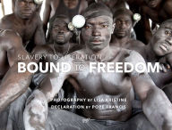 Title: Bound to Freedom: Slavery to Liberation, Author: Lisa Kristine