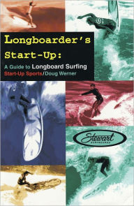 Title: Longboarder's Start-Up: A Guide to Longboard Surfing, Author: Doug Werner