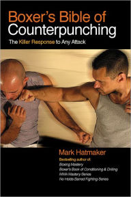 Title: Boxer's Bible of Counterpunching: The Killer Response to Any Attack, Author: Mark Hatmaker